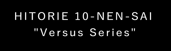 HITORIE 10-NEN-SAI "Versus Series"