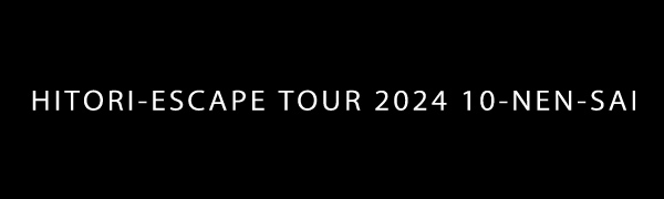 HITORI-ESCAPE TOUR 2024 10-NEN-SAI